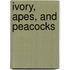 Ivory, Apes, and Peacocks
