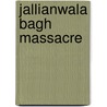 Jallianwala Bagh Massacre by John McBrewster