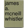 James A. Mcneill Whistler door Arthur Jerome Eddy
