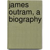 James Outram, A Biography door Sir Frederic John Goldsmid