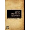 Janet Mowbray, Volume Iii by Caroline Grautoff