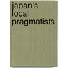 Japan's Local Pragmatists by Neil L. Waters
