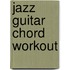 Jazz Guitar Chord Workout