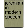 Jeremiah In Modern Speech door John Edgar M'Fadyen