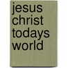 Jesus Christ Todays World door Jürgen Moltmann