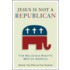 Jesus Is Not A Republican