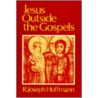 Jesus Outside The Gospels by R. Joseph Hoffmann
