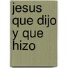 Jesus Que Dijo y Que Hizo door Maria Rius Ignasi Ricart