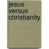 Jesus Versus Christianity door Alfred Reynolds
