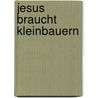Jesus braucht Kleinbauern door Reinhard Körner