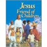 Jesus, Friend of Children by Arthur Maxwell