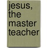 Jesus, The Master Teacher door Herman Harrell Horne