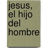 Jesus, el Hijo del Hombre door Jalil Gibran