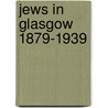 Jews in Glasgow 1879-1939 by Ben Braber