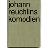Johann Reuchlins Komodien door Johann Reuchlin Hugo Holstein