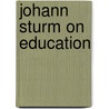 Johann Sturm on Education by Lewis William Spitz