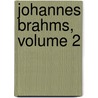 Johannes Brahms, Volume 2 door Max Kalbeck