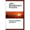 John Ploughman's Pictures by Spurgeon C.H.