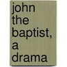 John The Baptist, A Drama door George Buchanan