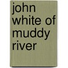 John White Of Muddy River door Onbekend