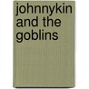 Johnnykin And The Goblins door Charles Godfret Leland