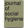Journal Of Social Hygiene door Onbekend