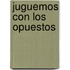 Juguemos Con Los Opuestos