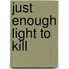 Just Enough Light to Kill door A.E. Maxwell