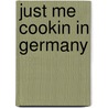 Just Me Cookin In Germany by Dawn Marie Schrandt