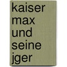 Kaiser Max Und Seine Jger door Rudolf Baumbach