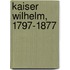 Kaiser Wilhelm, 1797-1877
