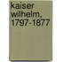 Kaiser Wilhelm, 1797-1877