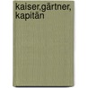 Kaiser,Gärtner, Kapitän door Gerhard Tötschinger
