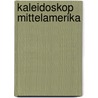 Kaleidoskop Mittelamerika door Andreas Boueke