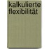 Kalkulierte Flexibilität