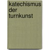 Katechismus Der Turnkunst by Moritz Kloss
