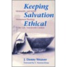 Keeping Salvation Ethical door J. Denny Weaver
