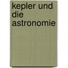 Kepler Und Die Astronomie by Carl Gustav Reuschle