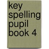 Key Spelling Pupil Book 4 door Onbekend