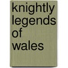 Knightly Legends of Wales by Sidney Lanier