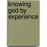 Knowing God By Experience door Boyd Taylor Coolman