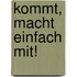 Kommt, macht einfach mit!