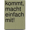 Kommt, macht einfach mit! by Alexandra Krause