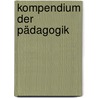 Kompendium der Pädagogik by Unknown