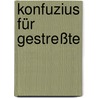 Konfuzius für Gestreßte door Onbekend