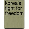 Korea's Fight For Freedom by Fred A. 1869-1931 Mckenzie