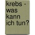 Krebs - was kann ich tun?