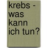 Krebs - was kann ich tun? door Ursula Vehling-Kaiser