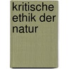 Kritische Ethik der Natur by Norbert Walz