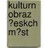 Kulturn Obraz ?Eskch M?st
